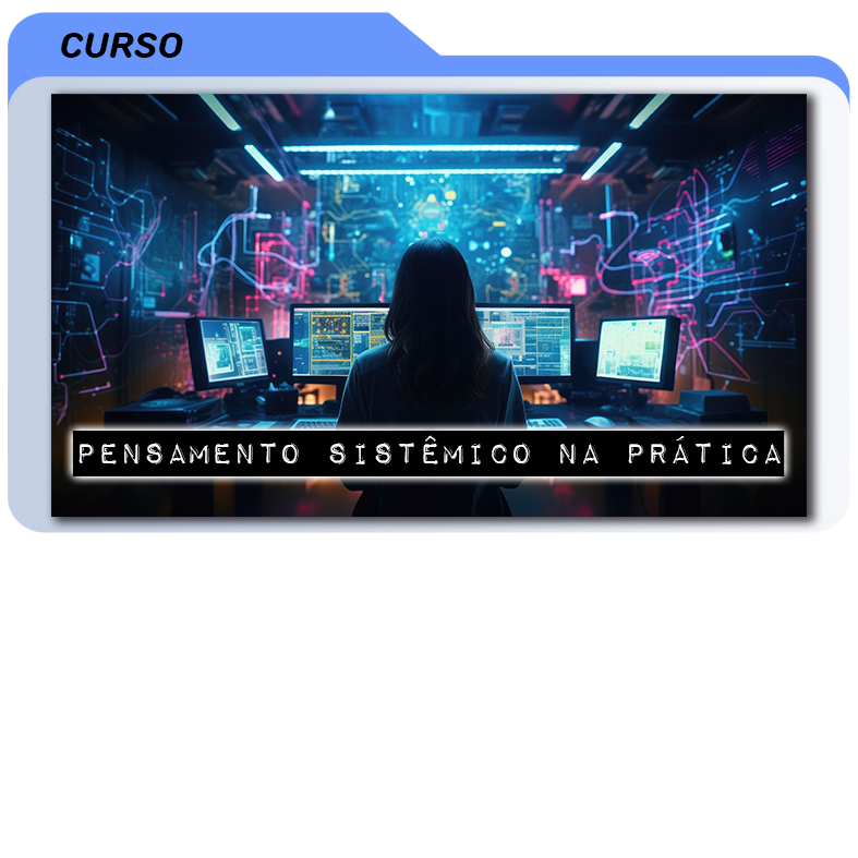 Transforme sua Visão com o Curso: Pensamento Sistêmico na Prática – Estruturas e Dinâmicas